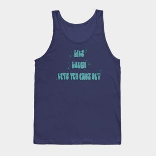 Live Laugh Vote Ted Cruz Out Tank Top